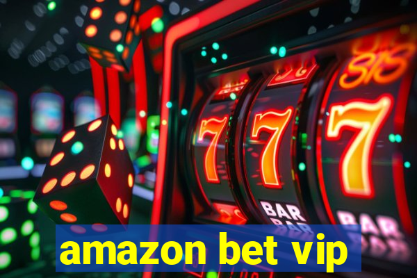 amazon bet vip